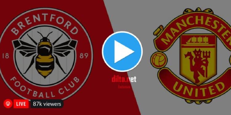 #BREMUN: Watch Brentford vs Manchester United Live Stream