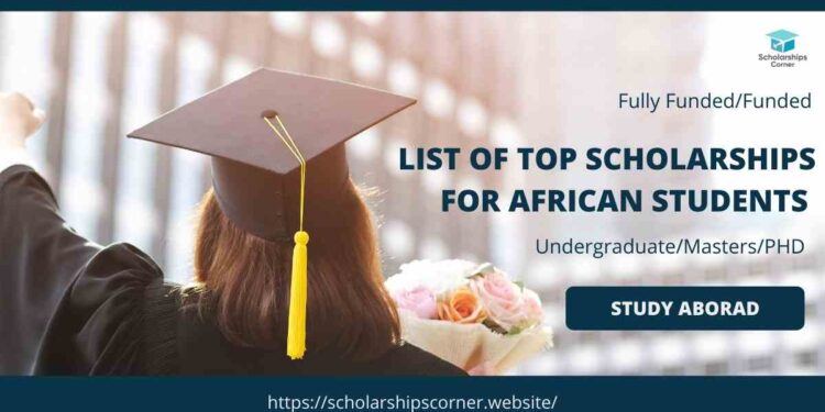 Fully Funded Scholarships Opportunities For African Students 2022-23