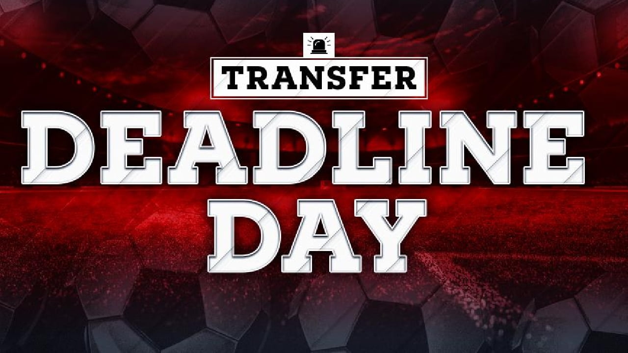 Deadline Day Transfer News Live: Get All The Latest Transfer Updates