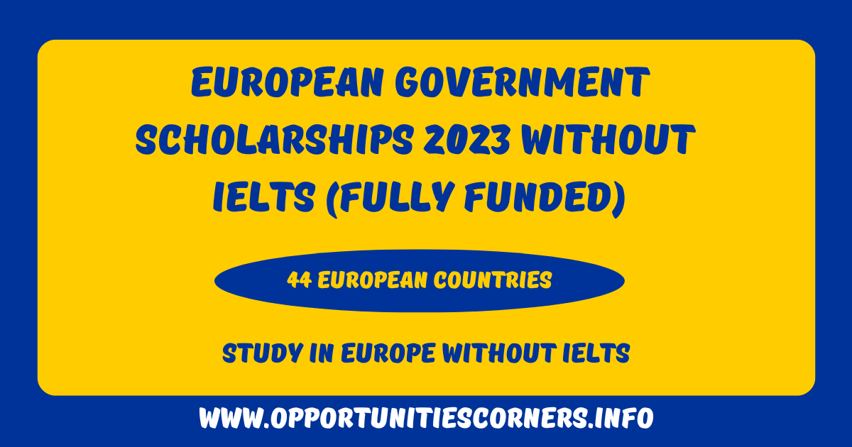 European Government Scholarships 2023 Without IELTS (Fully Funded)