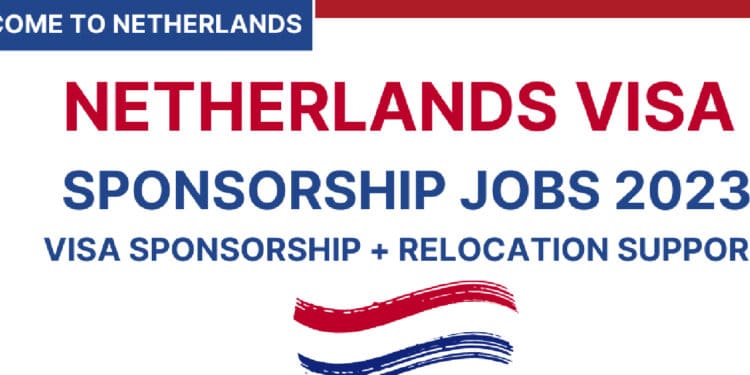 APPLY Now: Netherlands Visa Sponsorship Jobs 2023
