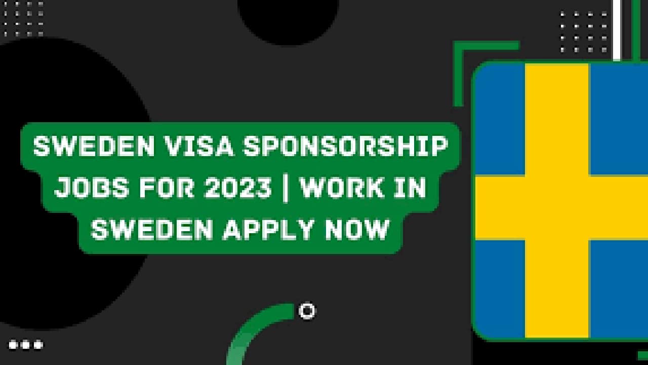APPLY Now: Sweden Visa Sponsorship Jobs 2023 | Work in Sweden