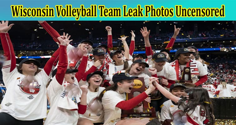 Wisconsin Volleyball Team Twitter Leak Reddit Archives - Newsone Nigeria
