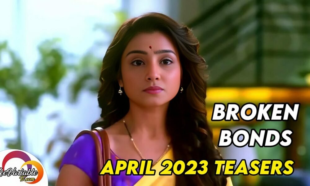 Broken Bonds Zee World Full Story: See Broken Bonds April Teasers 2023