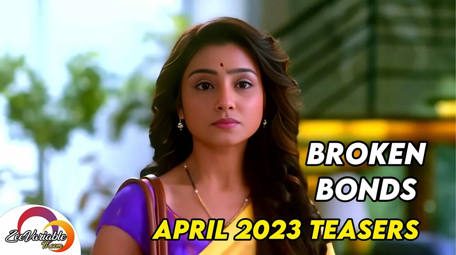 Broken Bonds Zee World Full Story: See Broken Bonds April Teasers 2023