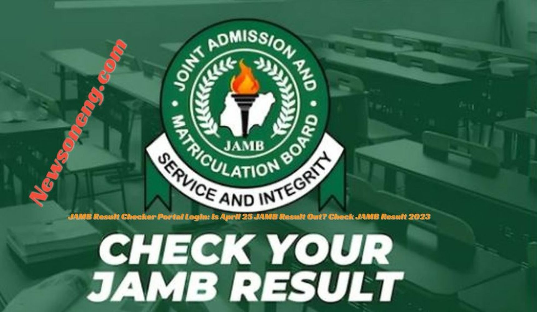 Jamb Result Checker Portal Login Is April 25 Jamb Result Out Check Jamb Result 2023 Newsone 2349