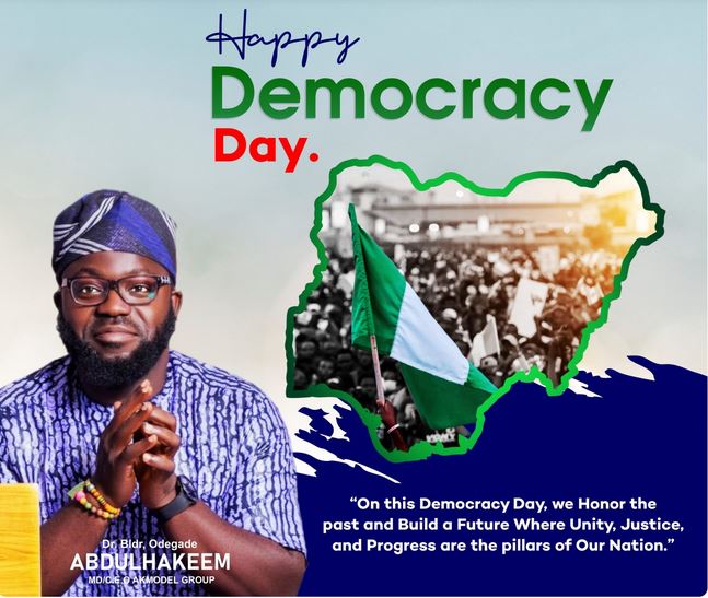 Democracy Day: Akmodel MD Abdulhakeem Odegade Sends Message of Unity and Hope