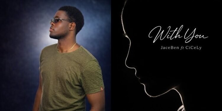 Nigerian Emerging Artist JaceBen Releases Emotional Single “With You” Featuring CiCeLy